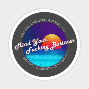 Mind Your Fucking Business - Funny Magnet